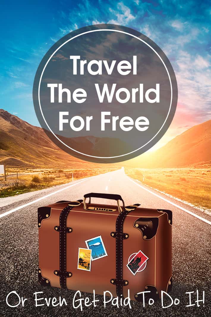 How To Travel The World For Free Or Even Get Paid To Do It.