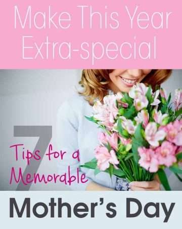 7 Tips For a Memorable Mother’s Day.