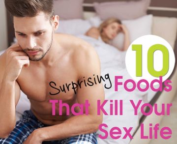 10 Surprising Foods That Kill Your Sex Life.