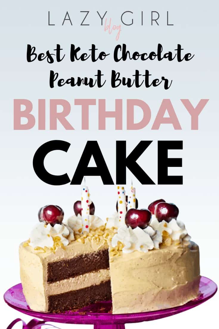 Best Keto Chocolate Peanut Butter Birthday Cake Lazy Girl Blog